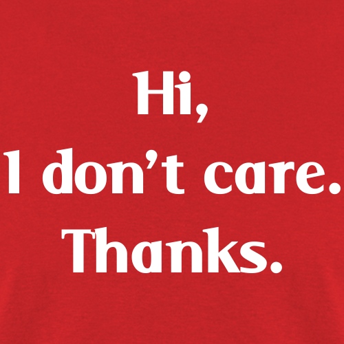 Hi, I don't care. Thanks.