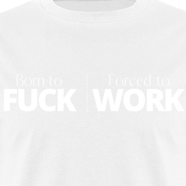 Born to FUCK Forced to WORK / FUCK WORK