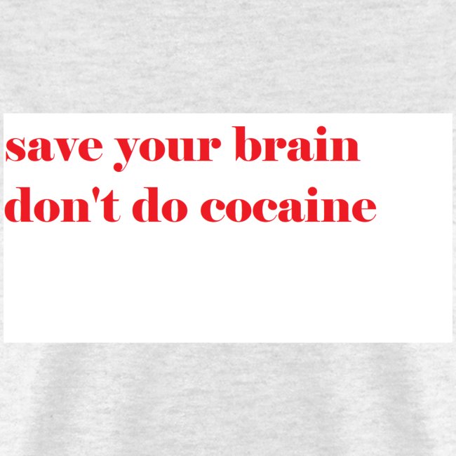 save your brain don't do cocaine