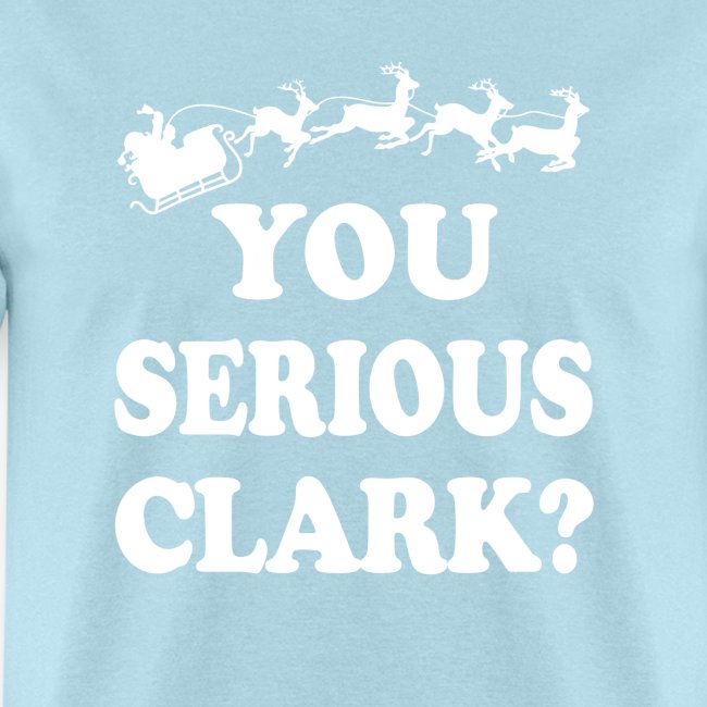 You Serious Clark? Funny Christmas saying shirt