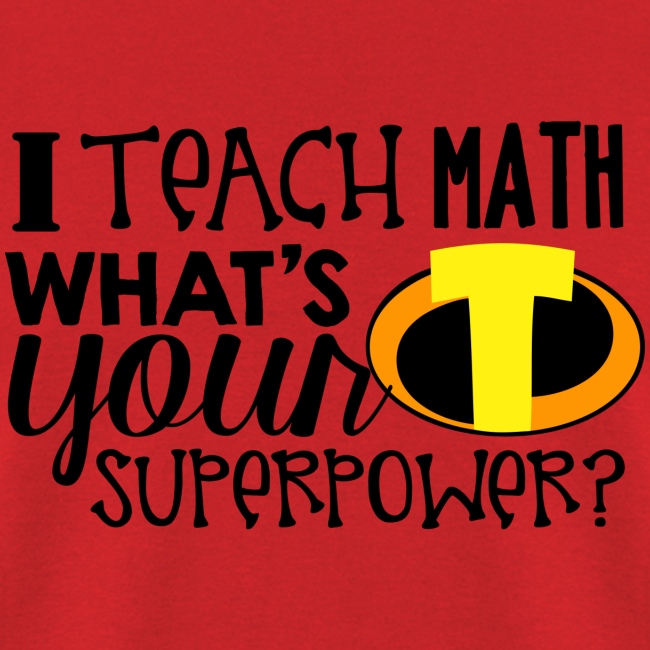 I Teach Math What's Your Superpower