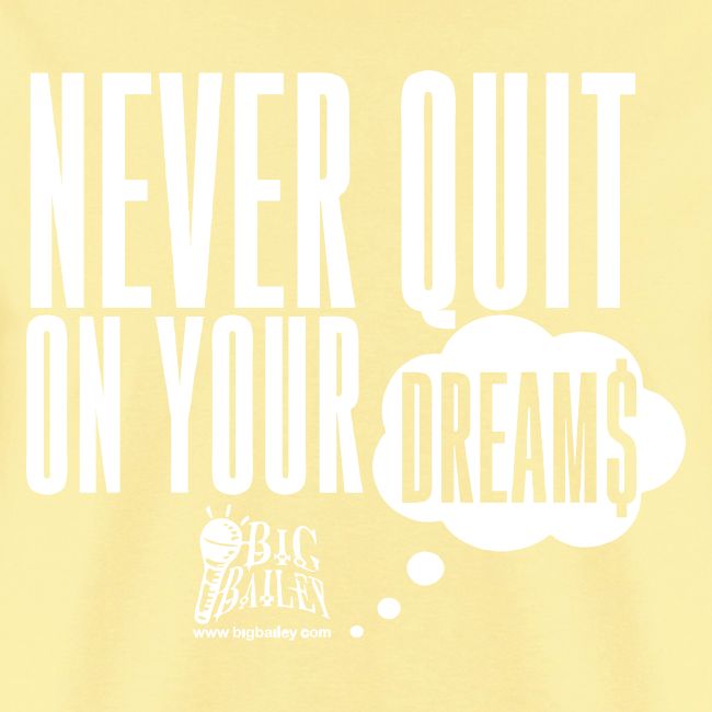 Never Quit On Your Dreams Big Bailey White Art