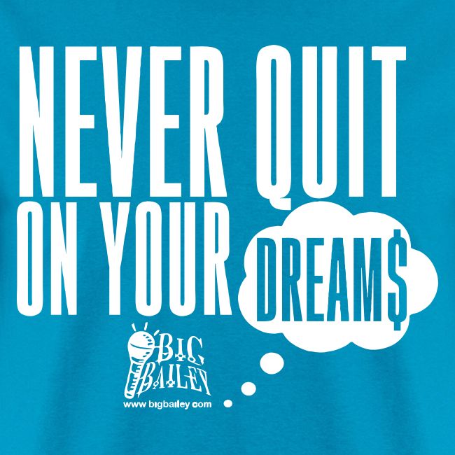 Never Quit On Your Dreams Big Bailey White Art