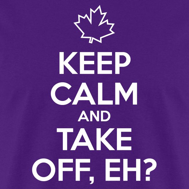 Keep Calm and Take Off Eh