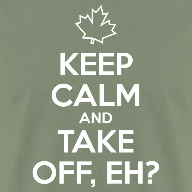Keep Calm and Take Off Eh
