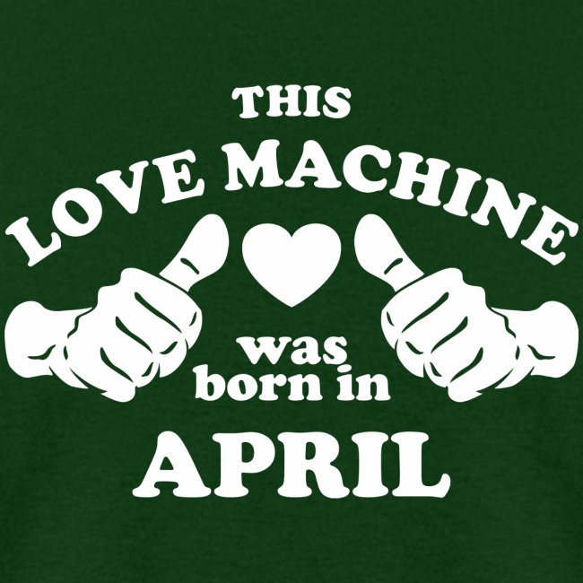 This Love Machine Was Born In April