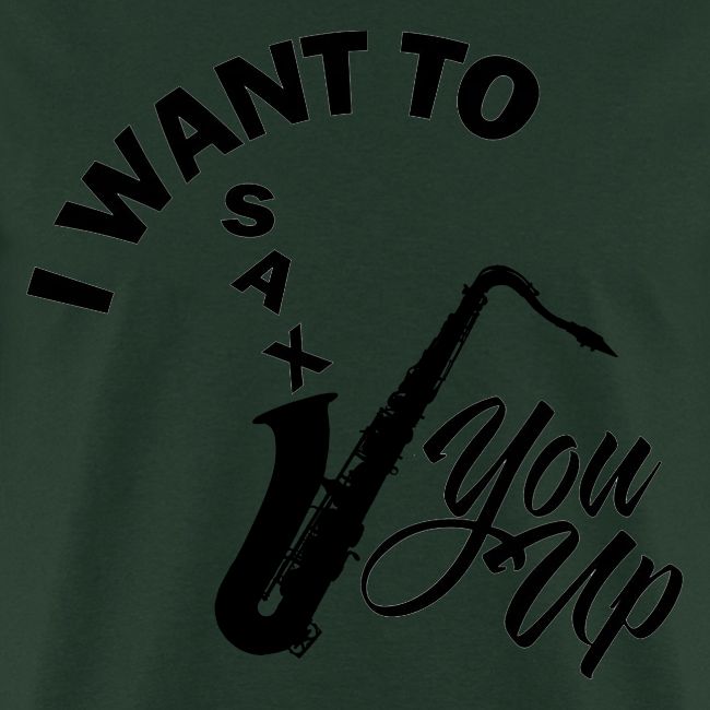 I WANT TO SAX YOU UP