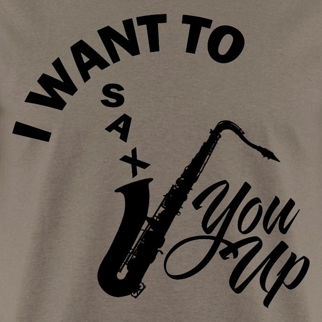 I WANT TO SAX YOU UP