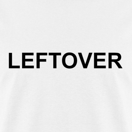 LEFTOVER - Men's T-Shirt