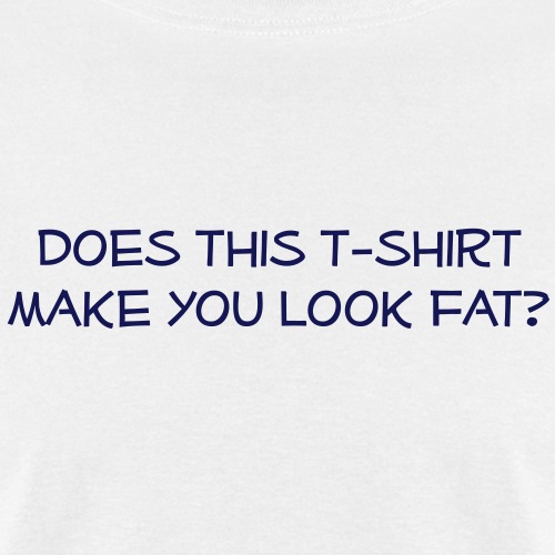 Does this t shirt make you look fat ats