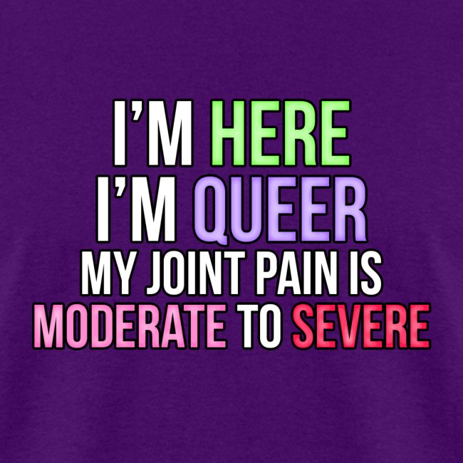 I'm Here, I'm Queer, my joint paint is moderate...