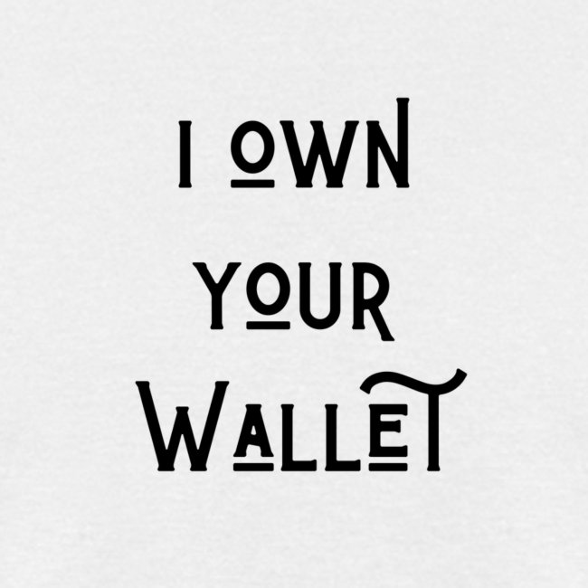 I own your wallet