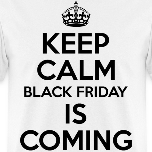 Keep Calm Black Friday Is Coming - Men's T-Shirt