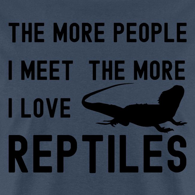 The More People I Meet The More I Love Reptiles