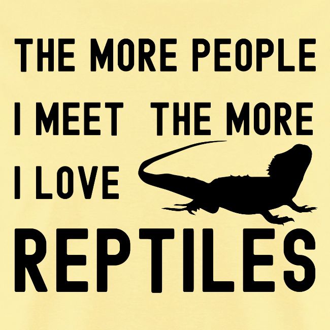 The More People I Meet The More I Love Reptiles