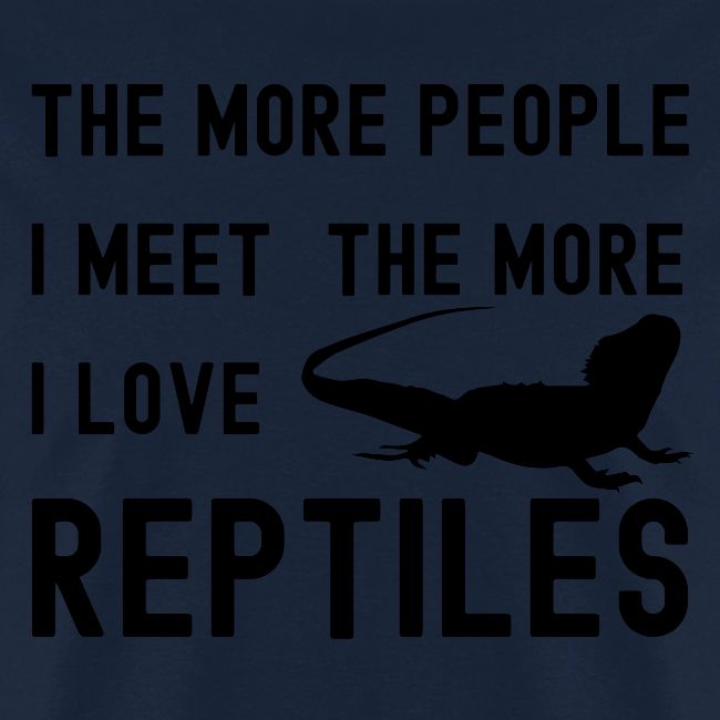 The More People I Meet The More I Love Reptiles
