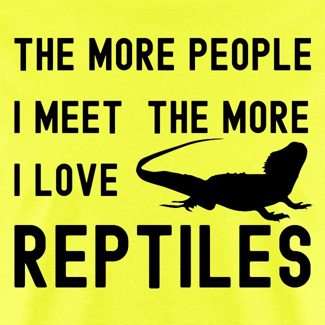 The More People I Meet The More I Love Reptiles