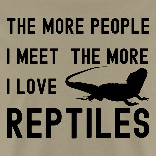 The More People I Meet The More I Love Reptiles