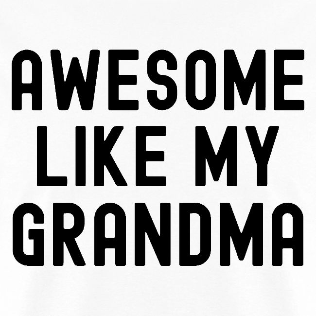 AWESOME LIKE MY GRANDMA in black font