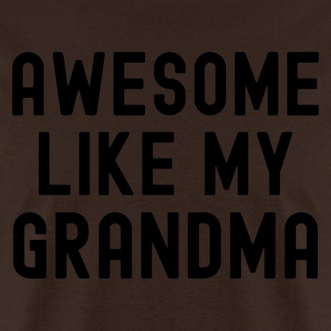 AWESOME LIKE MY GRANDMA in black font
