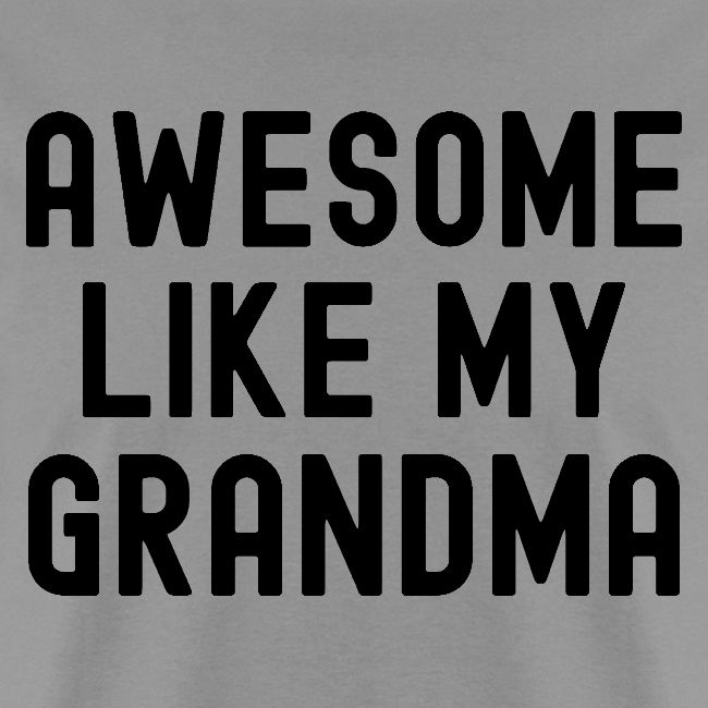 AWESOME LIKE MY GRANDMA in black font