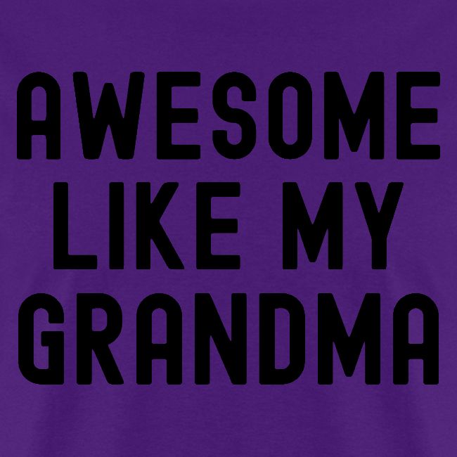 AWESOME LIKE MY GRANDMA in black font