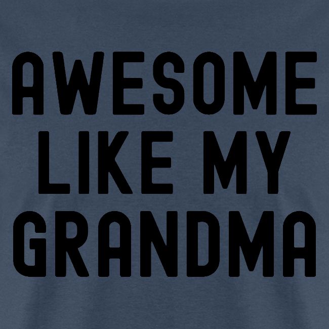 AWESOME LIKE MY GRANDMA in black font