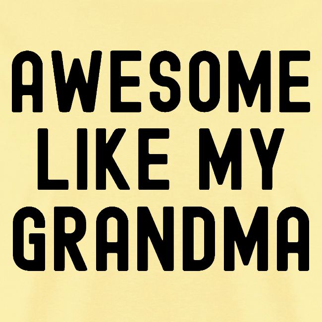 AWESOME LIKE MY GRANDMA in black font