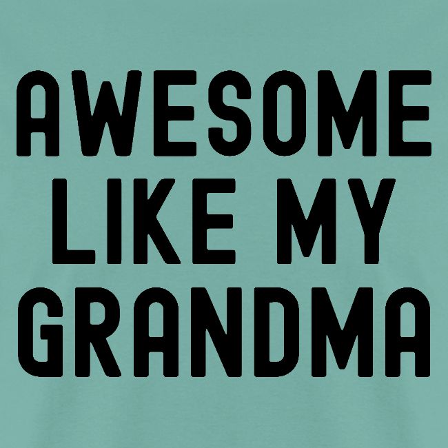 AWESOME LIKE MY GRANDMA in black font