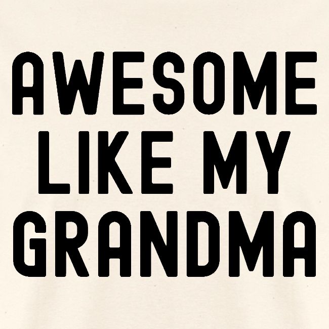 AWESOME LIKE MY GRANDMA in black font