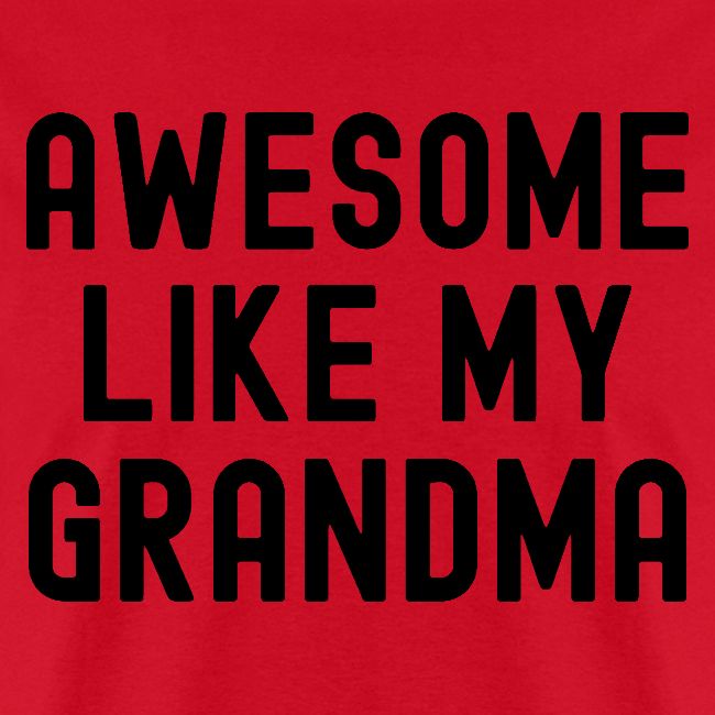 AWESOME LIKE MY GRANDMA in black font