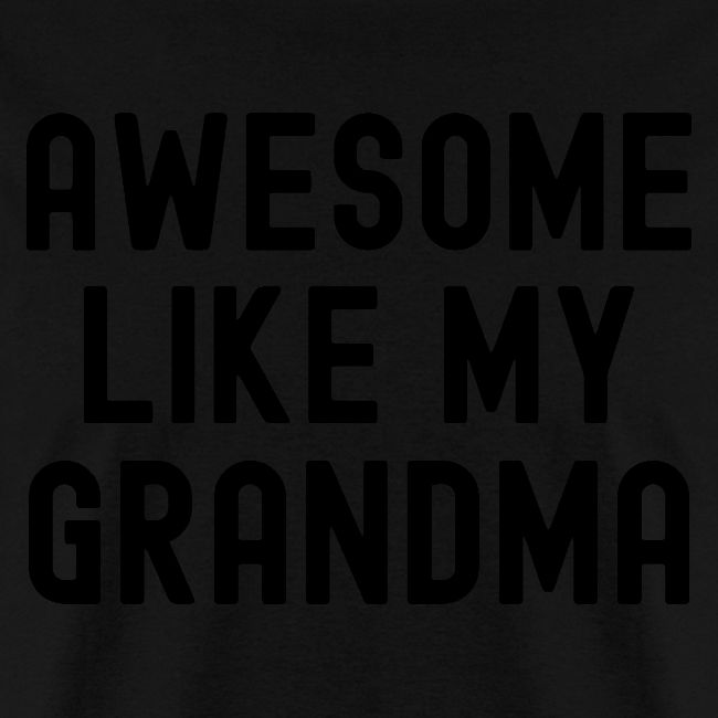 AWESOME LIKE MY GRANDMA in black font