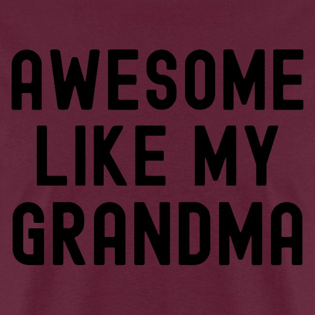 AWESOME LIKE MY GRANDMA in black font