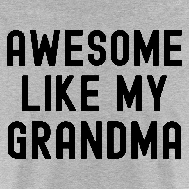 AWESOME LIKE MY GRANDMA in black font