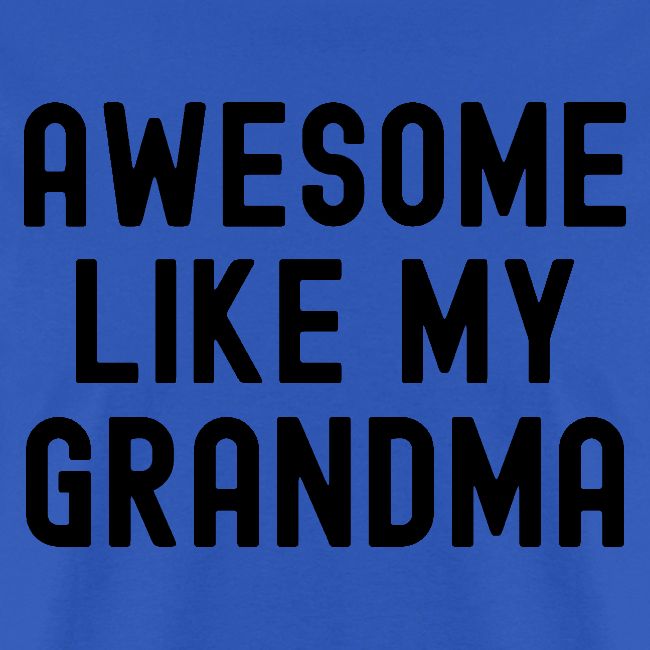 AWESOME LIKE MY GRANDMA in black font