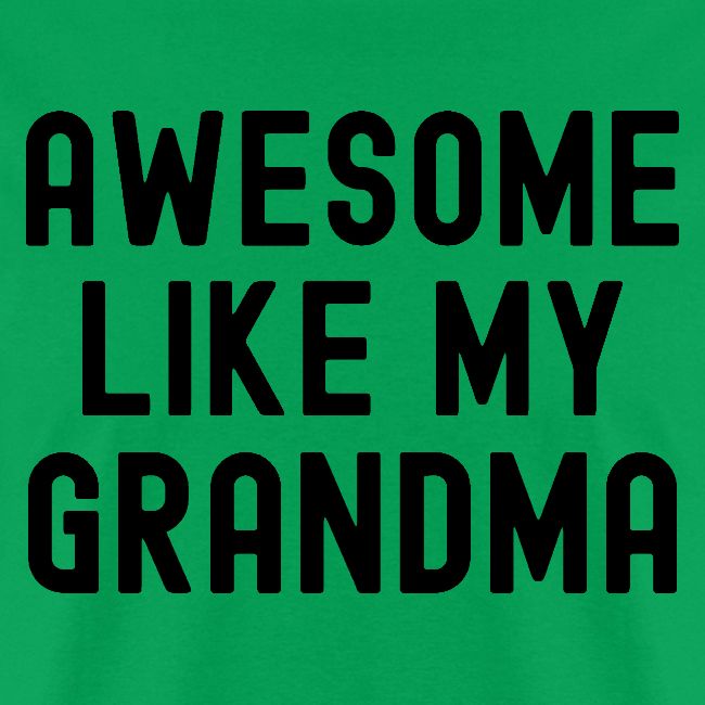 AWESOME LIKE MY GRANDMA in black font