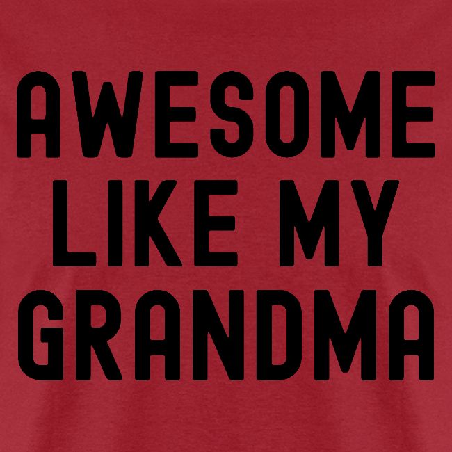 AWESOME LIKE MY GRANDMA in black font