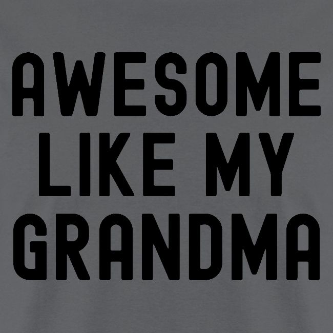 AWESOME LIKE MY GRANDMA in black font