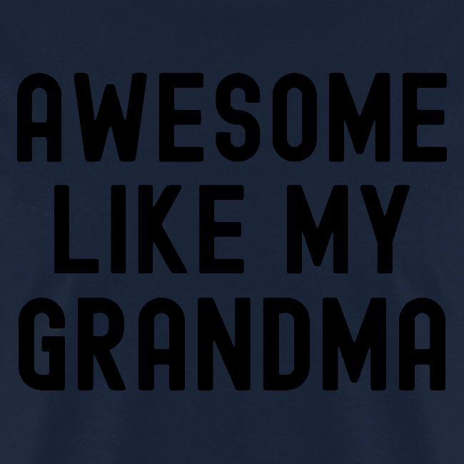 AWESOME LIKE MY GRANDMA in black font
