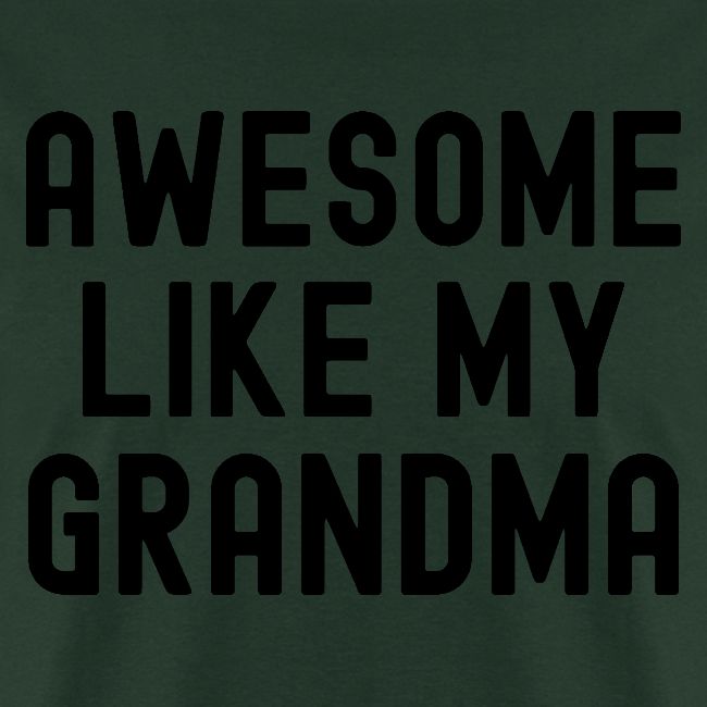 AWESOME LIKE MY GRANDMA in black font