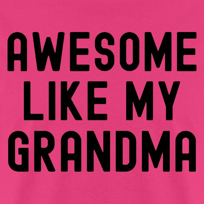 AWESOME LIKE MY GRANDMA in black font