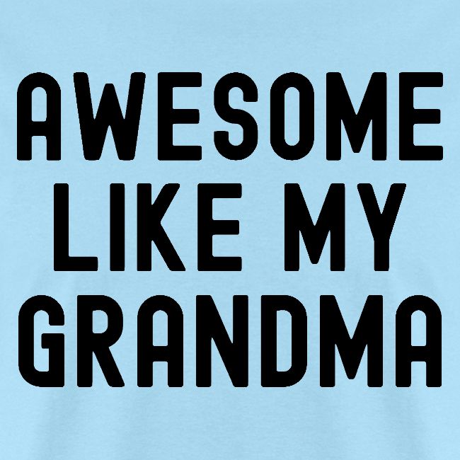 AWESOME LIKE MY GRANDMA in black font