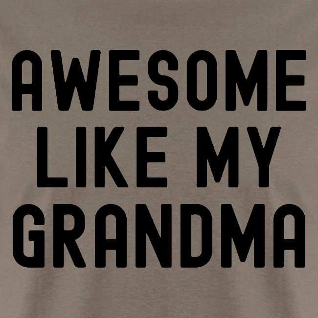 AWESOME LIKE MY GRANDMA in black font