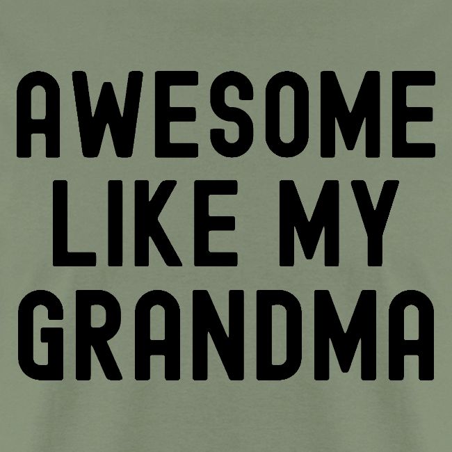 AWESOME LIKE MY GRANDMA in black font