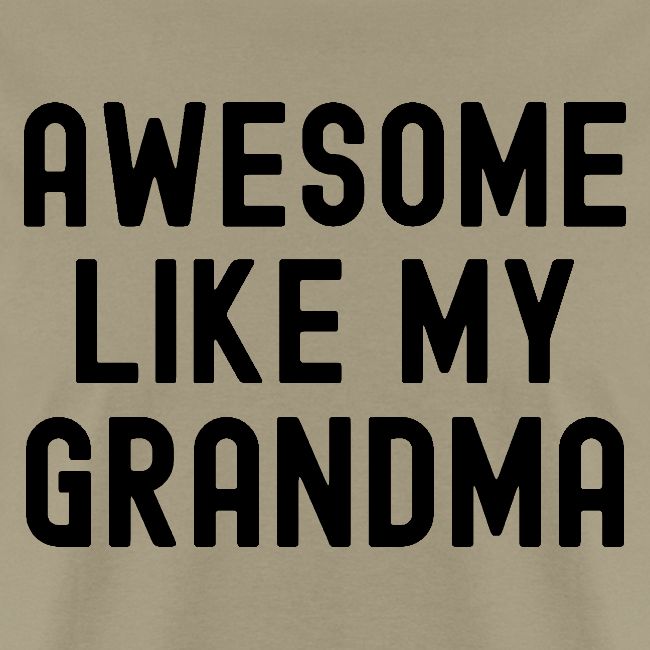 AWESOME LIKE MY GRANDMA in black font