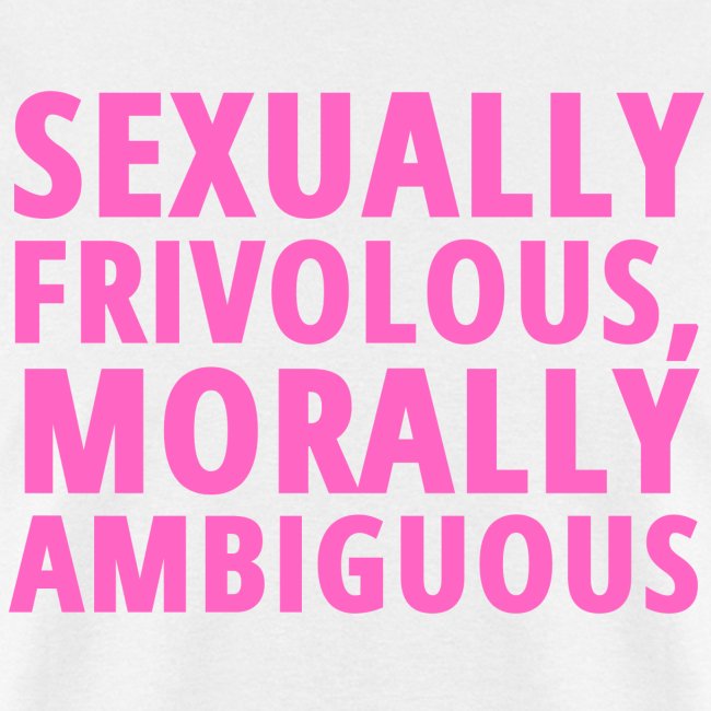 SEXUALLY FRIVOLOUS MORALLY AMBIGUOUS