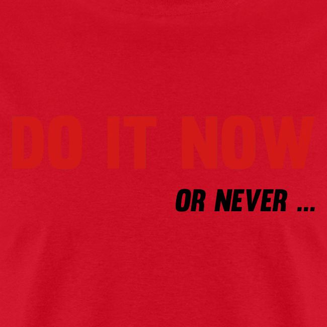 Do It Now Or never