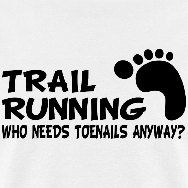 Trail Running Who Needs Toenails
