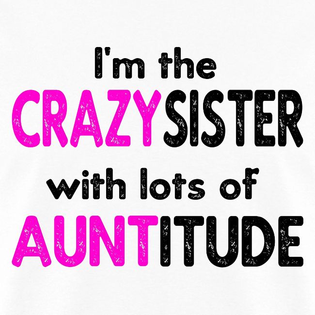 I'm the Crazy Sister with Lots of Auntitude