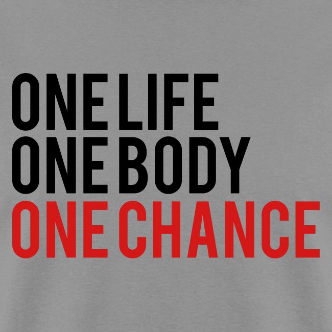 One Life One Body One Chance
